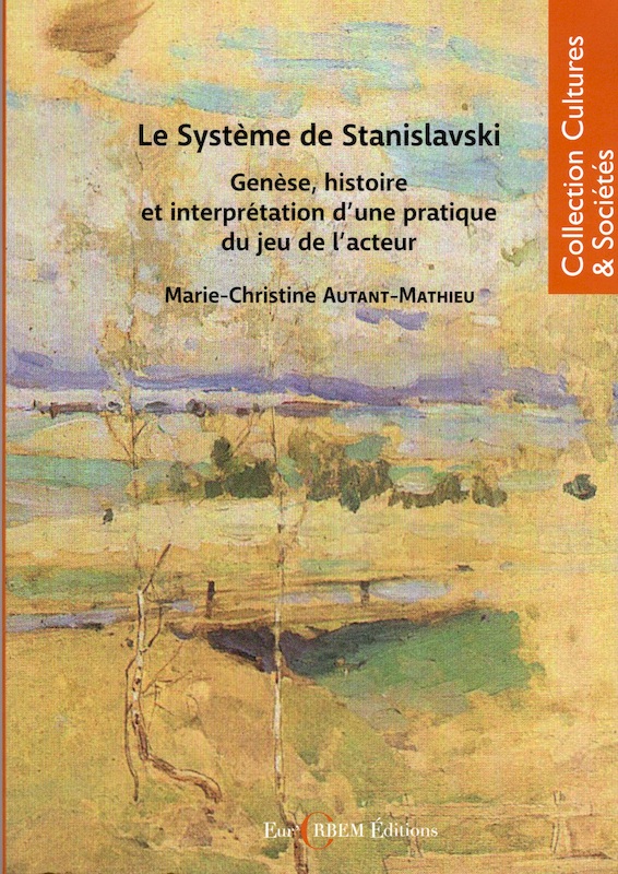 Le Système de Stanislavski. Genèse, histoire et interprétations d'une pratique du jeu de l'acteur. 2022 / Marie-Christine AUTANT-MATHIEU